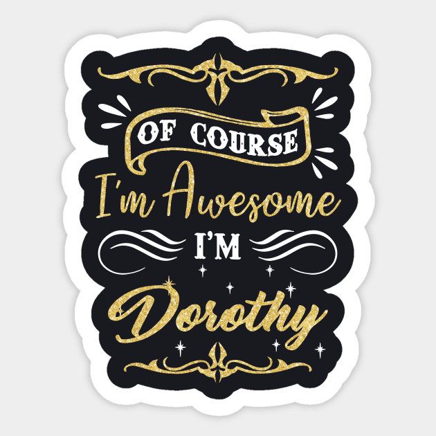 Of Course I Am Awesome I Am Dorothy Awesome Sticker by huepham613